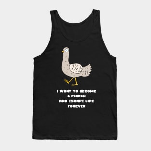 I Want to Become a Pigeon and Escape Life Forever Funny Gift Nihilism Nihilist Gift Meme Bird Lover Gift Pigeon Owner Gift Tank Top